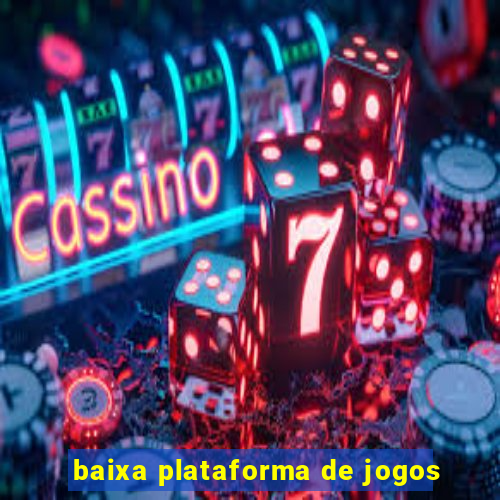 baixa plataforma de jogos